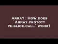 Array How does Array prototype slice call work
