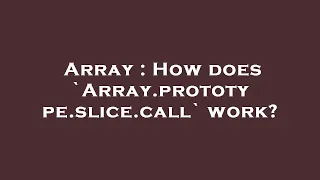 Array How does Array prototype slice call work