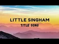 Download Lagu Little Singham Title Song - Lyrical Video | Lyricallyfe