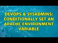 DevOps SysAdmins Conditionally set an Apache environment variable