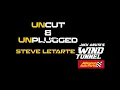 STEVE LETARTE UNCUT UNPLUGGED