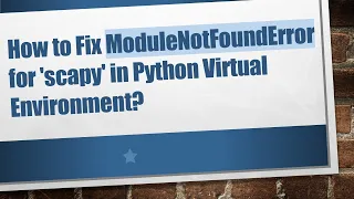 How to Fix ModuleNotFoundError for scapy in Python Virtual Environment