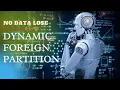 HOW DO I SAVE DYNAMIC FOREIGN PARTITION WITHOUT DATA LOSE
