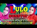🔰LULO NONSTOP ‼️ GOYANG ASOYY....‼️ paling banyak di cari🔰