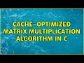 Cache-optimized matrix multiplication algorithm in C