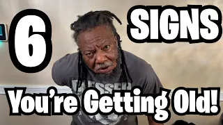 6 SIGNS YOU RE GETTING OLD 