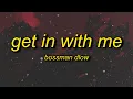 BossMan Dlow - Get In With Me i was bad at school now i m tryna dodge a sentence