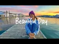 Lagu Beautiful Day ☀️ Chill Tracks To Lift Your Morning | Best Indie/Pop/Folk/Acoustic Playlist