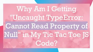 Why Am I Getting Uncaught TypeError Cannot Read Property of Null in My Tic Tac Toe JS Code