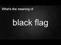 What s the meaning of black flag How to pronounce black flag