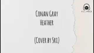 Download Conan Gray - Heather (Cover by Sri) Slowed \u0026 Reverb Lyrics MP3