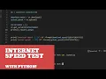 How to Test your Internet Speed Upload and Download and Latency with Python