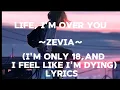 Download Lagu LIFE, I'M OVER YOU BY ZEVIA (lyrics) I'm only 18 and I feel like I'm dying.