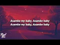 Asambe Baby (Lyrics) - Xduppy, DJ Maphorisa, Focalistic & Angekebabuye MC