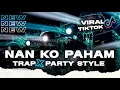 Download Lagu DJ NAN KO PAHAM VIRAL TIKTOK‼️_TRAP PARTY BASS MIDEL CETUS_BY ARGA PROJECT OFFCIAL
