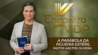 SBT 104 - A PARÁBOLA DA FIGUEIRA ESTÉRIL / PARÁBOLAS DE JESUS / ENCONTRO COM A VIDA/PR ARILTON