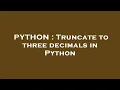 PYTHON Truncate to three decimals in Python