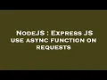 NodeJS Express JS use async function on requests