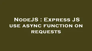 NodeJS Express JS use async function on requests