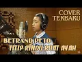 TERBARU!!! BETRAND PETO - TITIP RINDU BUAT AYAH (COVER) EBIT G.ADE