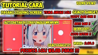 CARA MERUBAH LOADING SCREEN TEMA ANIME LOLI, GEMOY BANGET, KALIAN WAJIB COBAIN