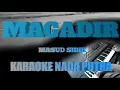 Download Lagu MAGADIR - KARAOKE PUTRA (MASUD SIDIK) COVER KORG PA 700