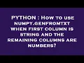 PYTHON How to use numpy genfromtxt when first column is string and the remaining columns are numbe