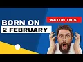 Born on 2 February Uncover the secrets behind your birt ay Happy Birt ay