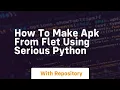 How to make apk from flet using serious python