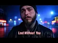 Download Lagu Post Malone – Lost Without You 💔 (Heartbreaking Lost Love Anthem)