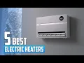 5 Best Electric Heaters to Keep Your Home Warm