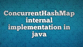 ConcurrentHashMap internal working in java ConcurrentHashMap internal implementation in java