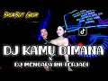 DJ VIRAL TIK TOK ! KAMU DIMANA BREAKBEAT