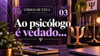 [AULA 03] CÓDIGO DE ÉTICA DO PSICÓLOGO - AO PSICÓLOGO É VEDADO... (ART 2)