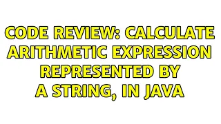 Code Review Calculate arithmetic expression represented by a string in Java 2 Solutions
