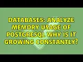 Databases Analyze memory usage of PostgreSQL why is it growing constantly 3 Solutions