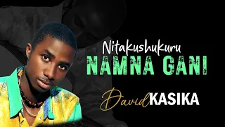 nitakushukuru namuna gani by david kasika official video skiza 7033241