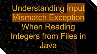 Understanding Input Mismatch Exception When Reading Integers from Files in Java
