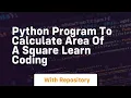Python program to calculate area of a square learn coding