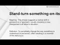 Stand-turn-something-on-its-head Meaning