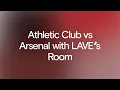 Download Lagu Athletic Club vs Arsenal with LAVE’s Room