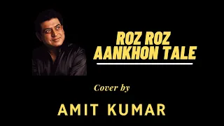 roz roz aankhon tale cover by amit kumar