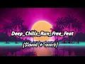 Download Lagu Deep_Chills_Run_Free_Feat [Slowed Reverb]