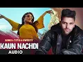 Kaun Nachdi (Audio) | Sonu Ke Titu Ki Sweety | Guru Randhawa | Neeti Mohan