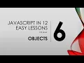 JavaScript in 12 Easy Lessons - 6 Objects