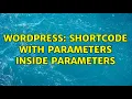Wordpress Shortcode with parameters inside parameters