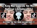 Download Lagu DJ KANG MAS SEPURANE YEN WES NGELARANI || DJ SAKTENANE 3 VIRAL TIKTOK TERBARU 2024 YANG KALIAN CARI