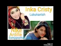 Download Lagu Inka Cristy N Nike Ardilla. Lakukanlah-Sanggupkah Aku