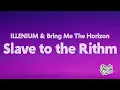 ILLENIUM & Bring Me The Horizon - Slave to The Rithm (Lyrics)
