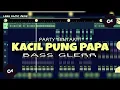 Download Lagu KACIL PUNG PAPA💃🌴 - PARTY SENTAK BASS GLERR 2025!!! 